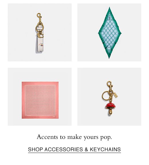 Accents to make yours pop. SHOP ACCESSORIES & KEYCHAINS