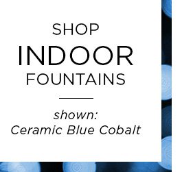 Shop Indoor Fountains - Shown: Ceramic Blue Cobalt