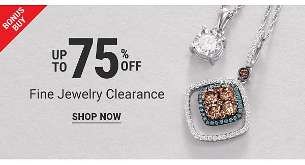 Bonus Buy. Up to 75 % off fine jewelry clearance. Shop now.