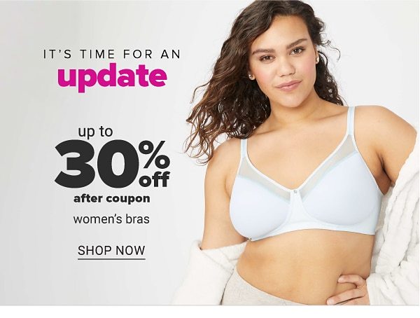 It's time for an update - Up to 30% off after coupon women's bras. Shop Now.