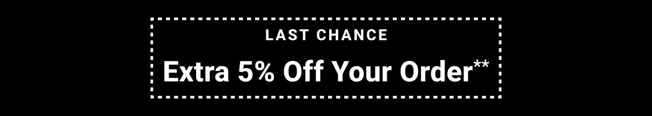 last chance extra five percent off your order