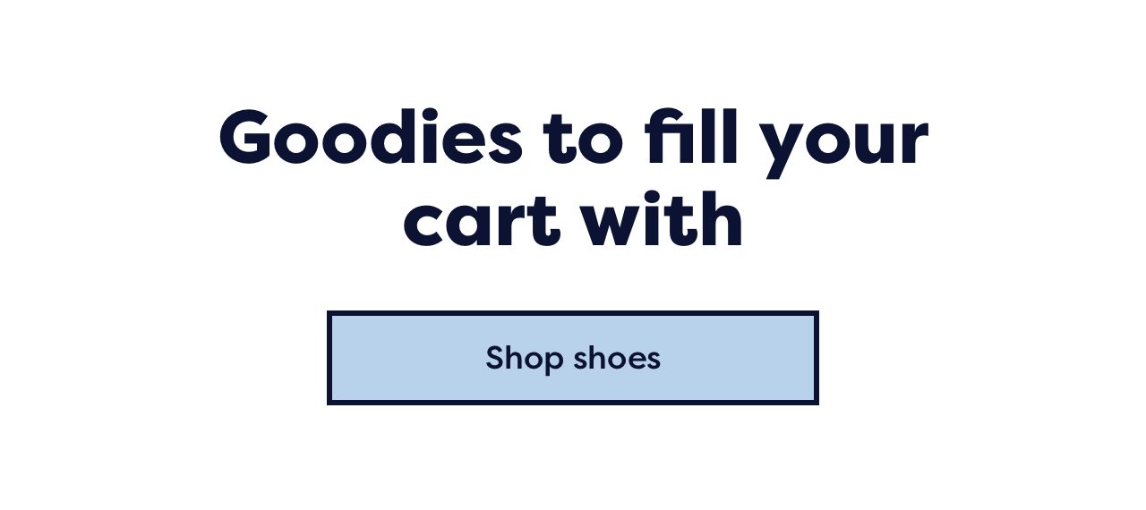 Goodies to fill your cart with | Shop shoes