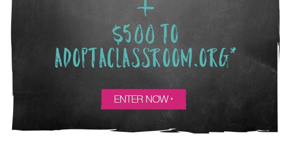 + $500 to adoptaclassroom.org*. Enter now.