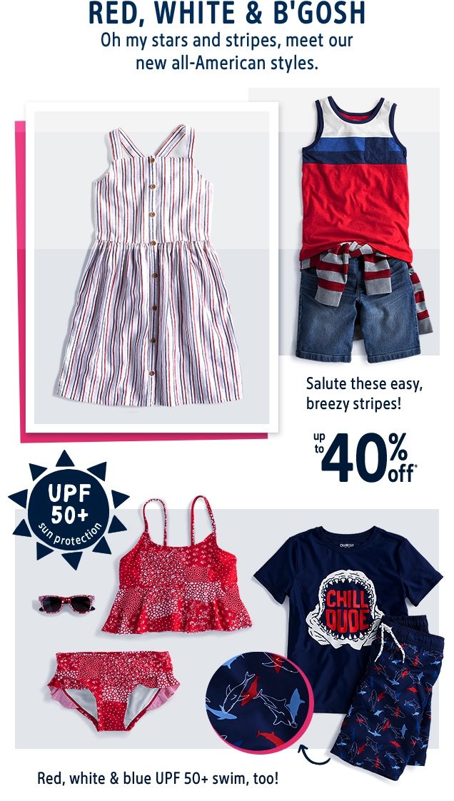 RED, WHITE & B'GOSH | Oh my stars and stripes, meet our new all‐American styles. | Salute these easy, breezy stripes! | up to 40% off* | UPF 50+ sun protection | Red, white & blue UPF 50+ swim, too!