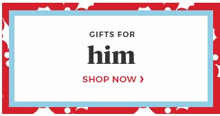 Gifts for Him shop now.