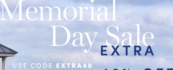 Memorial Day Sale | EXTRA 40% OFF SALE STYLES | USE CODE EXTRA40 | ALL SALES FINAL. NO RETURNS OR EXCHANGES. ONLINE & FULL-PRICE RETAIL STORES ONLY. ENDS 5/30.