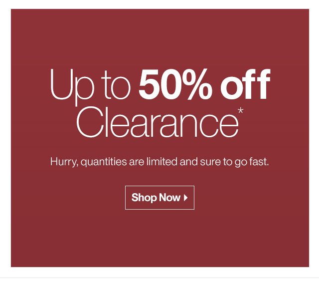 Up to 50% off Clearance*