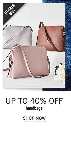 Bonus Buy - Up to 40% off handbags. Shop Now.