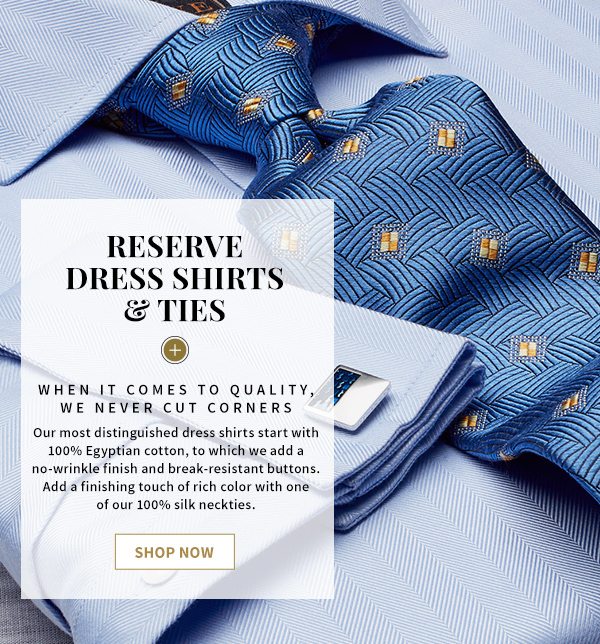RESERVE DRESS SHIRTS & TIES - LEARN MORE