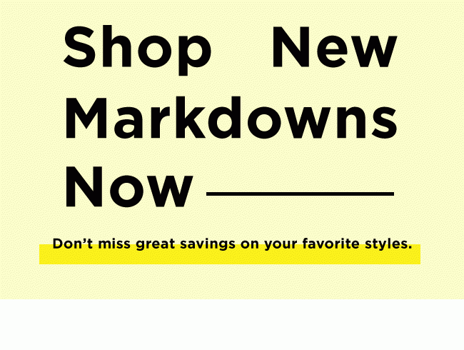 SHOP NEW MARKDOWNS NOW