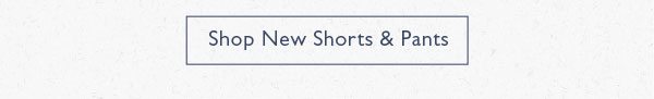Shop New Shorts & Pants
