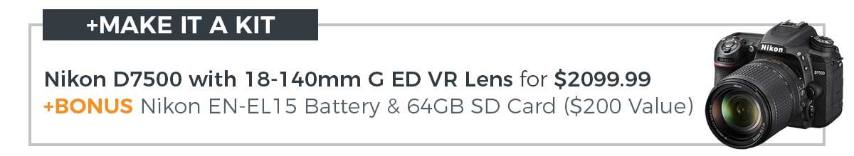 Make it a kit! Get the Nikon D7500 with 18-140mm VR Lens for $2099.99 +BONUS Nikon EN-L15 Battery and 64GB SD Card ($200 Value)