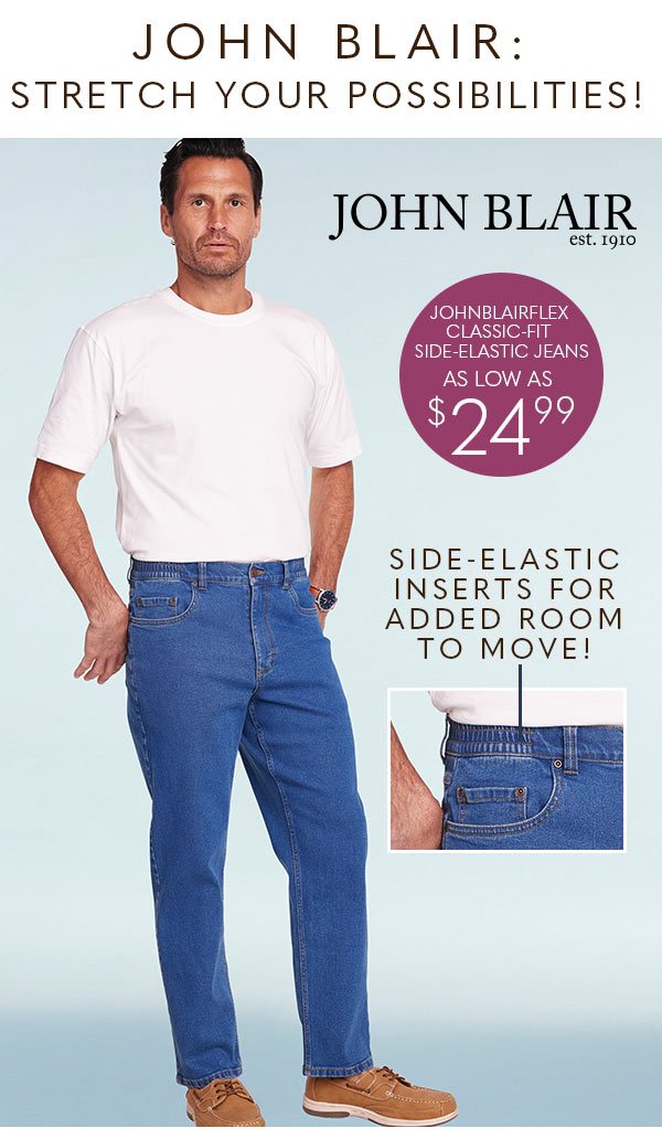 JOHN BLAIR: STRETCH YOUR pOSSIBILITIES! JOHNBLAIRFLEX CLASSIC-FIT SIDE-ELASTIC JEANS AS LOW AS $24.99