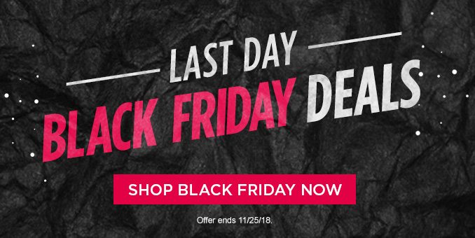 LAST DAY | BLACK FRIDAY DEALS | SHOP BLACK FRIDAY NOW | Offer ends 11/25/18.