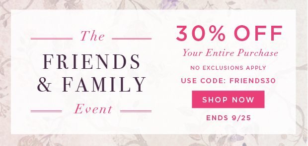 Friends & Family - 30% Off - No Exclusions Apply - In Store & Online
