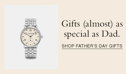 Gifts (almost) as special as Dad. SHOP FATHER'S DAY GIFTS