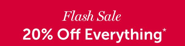 Flash Sale | 20% Off Everything*