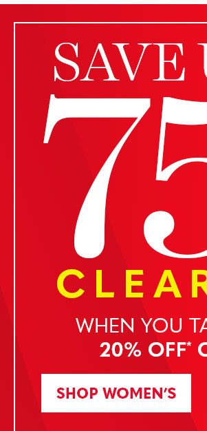 SAVE UP TO 75% CLEARANCE WHEN YOU TAKE AN EXTRA 25% OFF CLEARANCE SHOP WOMEN'S