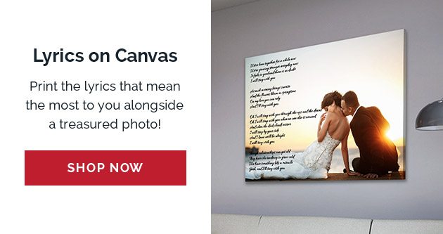 Lyrics on Canvas- Print the lyrics that mean the most to you alongside a treasured photo!