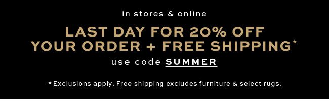 LAST DAY FOR 20% OFF YOUR ORDER + FREE SHIPPING*