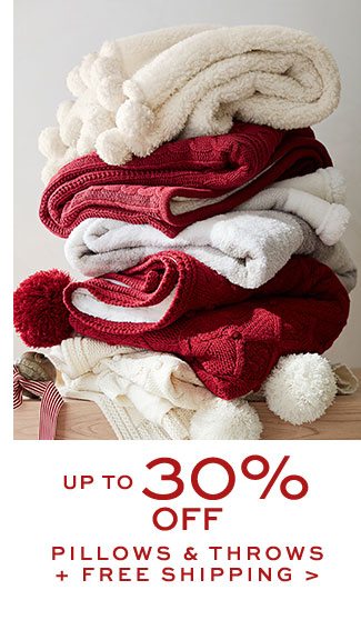 UP TO 30% OFF PILLOWS & THROWS + FREE SHIPPING >
