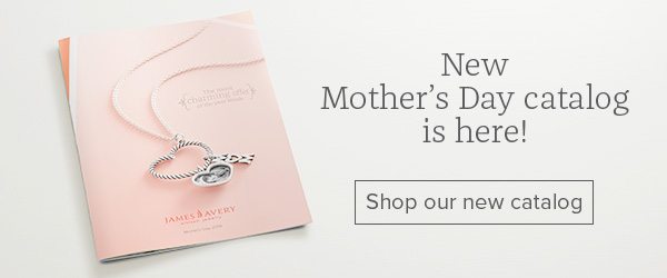 New Mother's Day catalog is here! Shop our new catalog