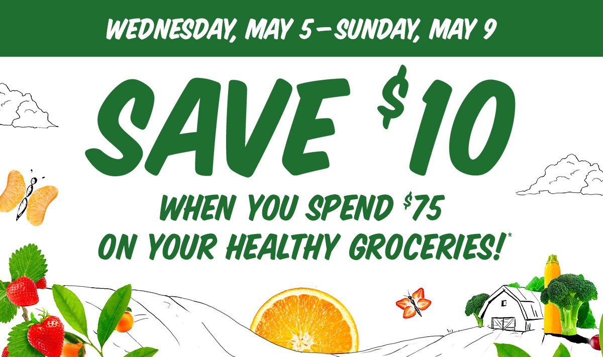 Save $10 when you spend $75 on your healthy groceries!*
