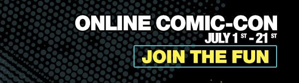 Online Comic-Con July 1st - July 21st - Join the fun!