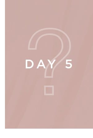 DAY 5