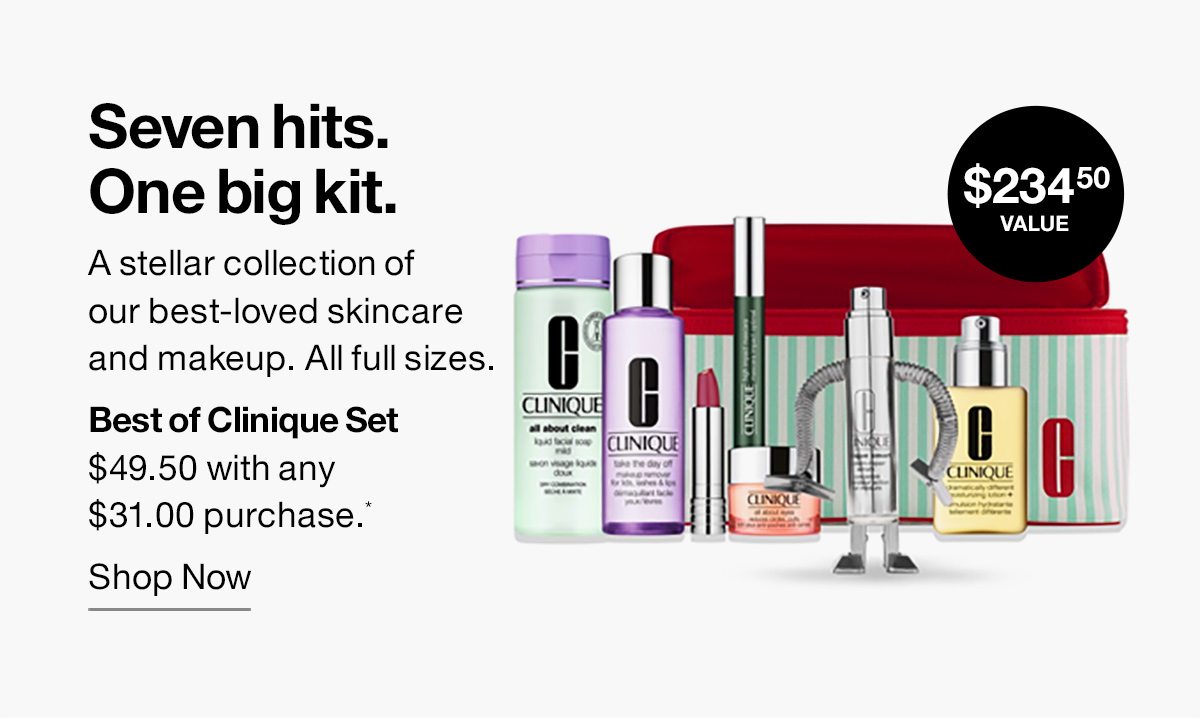 Seven hits. One big kit. A stellar collection of our best-loved skincare and makeup. All full sizes. Best of Clinique Set $49.50 with any $31.00 purchase.* | SHOP NOW 