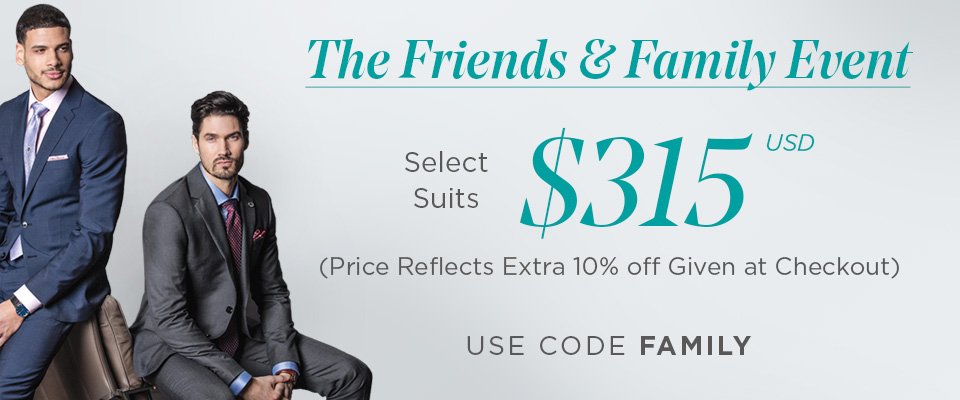 THE FRIENDS & FAMILY EVENT - ALL SPRING 2018 SUITS FOR ONLY $349 USD - USE CODE FAMILY AT CHECKOUT