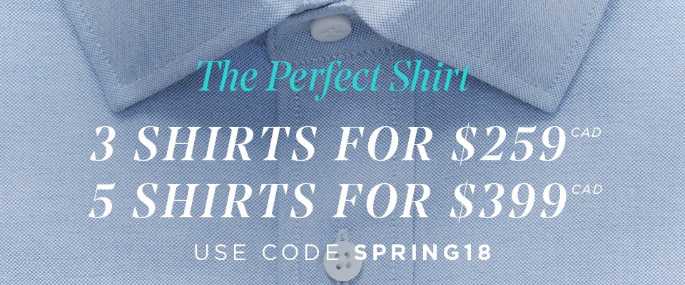 THE PERFECT SHIRT - 3 FOR $199 USD OR 5 FOR $299 USD - USE CODE SPRING18 AT CHECKOUT