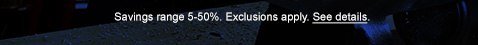 Savings range 5-50%. Exclusions apply. See details.