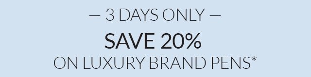 3 Days Only Save 20% on Luxury Brand Pens