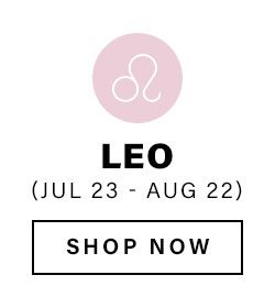 Leo (Jul 23 - Aug 22). Shop Now