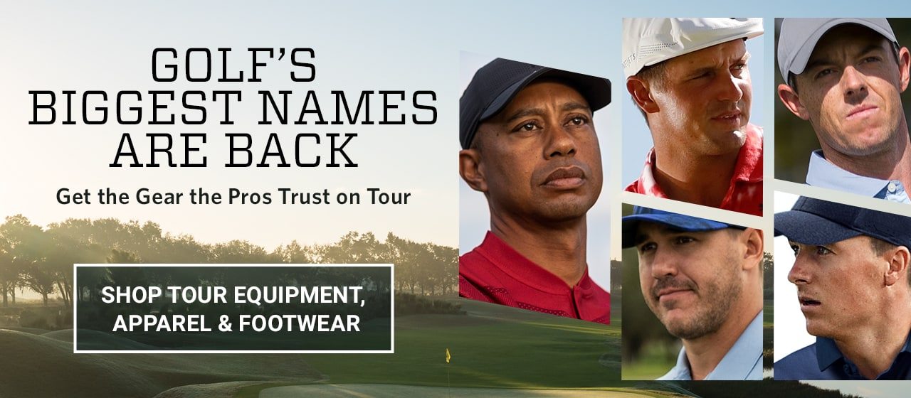 Golf's biggest names are back. Get the gear the pros trust on tour. Shop tour equipment, apparel and footwear.
