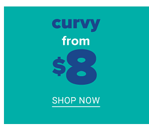 Curvy from $8 - Shop Now