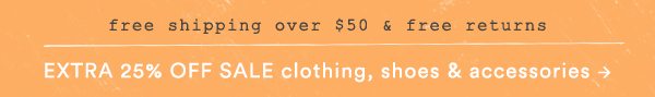Shop an extra 25% off sale clothes, shoes, and accessories.