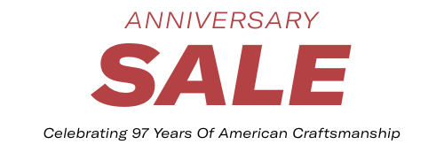 Anniversary Sale | Celebrating 97 Years of American Craftsmanship
