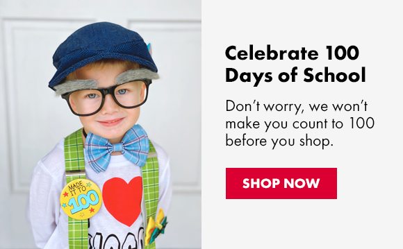 Celebrate 100 Days of School | Don't worry, we won't make you count to 100 before you shop. | SHOP NOW