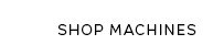 SHOP MACHINES