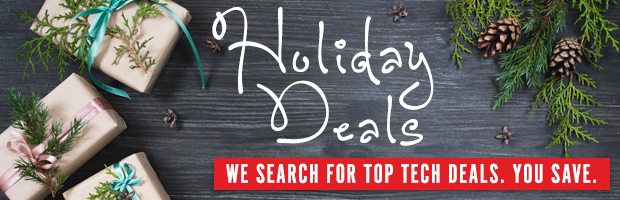 Holiday Deals: We Search for Top Tech Deals. You Save.