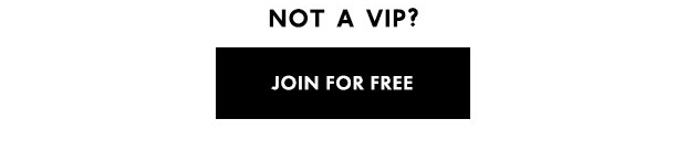 NOT A VIP? | JOIN FOR FREE