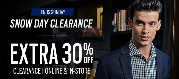 Ends Sunday. Snow Day Clearance. Extra 30% off clearance, online and in-store!