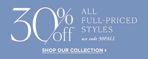30% off* all full-priced styles. Use code 30FALL. Shop our collection »