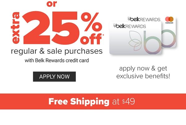 Or Extra 25% off Regular & Sale Purchases wit Belk Rewards credit card - Apply now