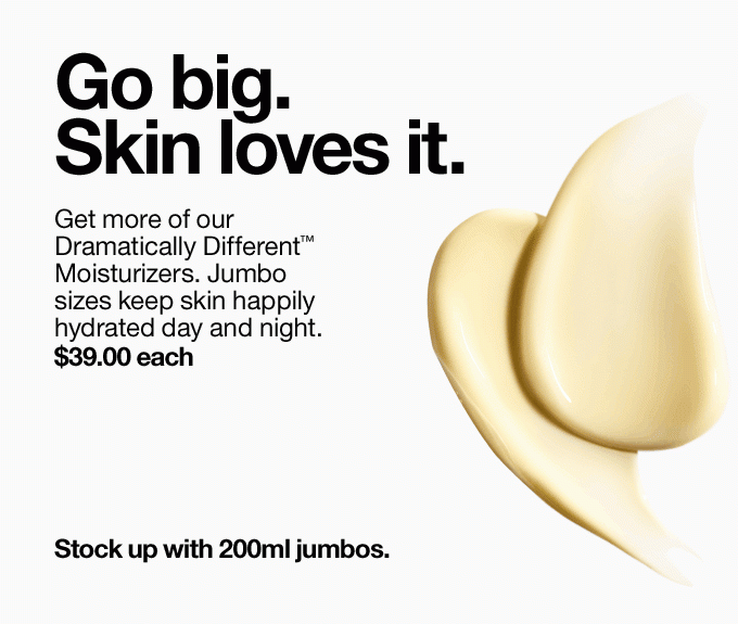 Go big. Skin loves it. Shop Now