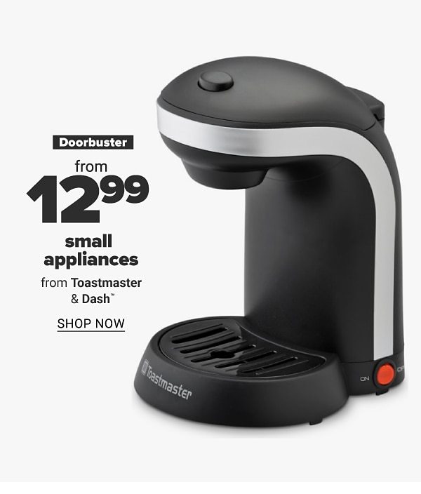 Doorbuster - from $12.99 small appliances from Toastmaster & Dash. Shop Now.