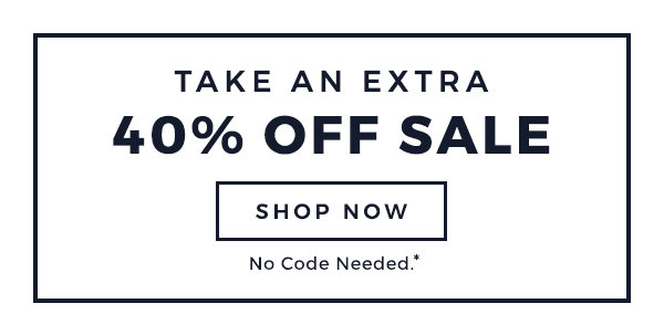 ENJOY AN EXTRA 40% OFF SALE - SHOP NOW