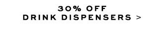 30% OFF DRINK DISPENSERS >